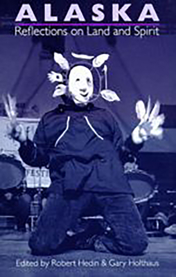 Alaska: Reflections on Land and Spirit 0816514429 Book Cover