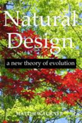 Natural Design: a new theory of evolution 0557374715 Book Cover