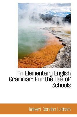 An Elementary English Grammar: For the Use of S... 0554404869 Book Cover