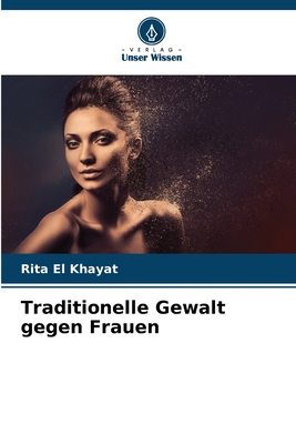 Traditionelle Gewalt gegen Frauen [German] 6205874989 Book Cover