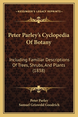 Peter Parley's Cyclopedia Of Botany: Including ... 1164942247 Book Cover