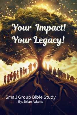 Your Impact! Your Legacy!: Bible Study B0D2HK244X Book Cover