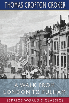 A Walk From London to Fulham (Esprios Classics) 1006929231 Book Cover