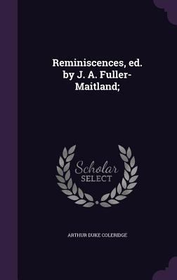 Reminiscences, ed. by J. A. Fuller-Maitland; 1355141761 Book Cover