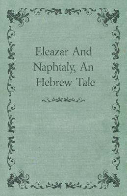 Eleazar And Naphtaly, An Hebrew Tale 1444685953 Book Cover