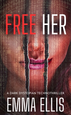 Free Her: A dark dystopian technothriller 1068760028 Book Cover