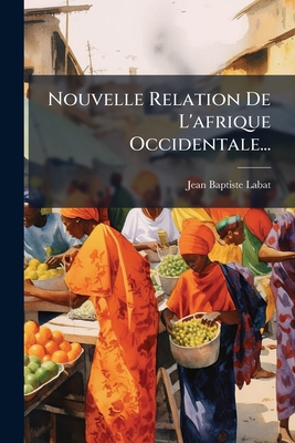 Nouvelle Relation De L'afrique Occidentale... [French] 1275208339 Book Cover