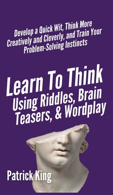 Learn to Think Using Riddles, Brain Teasers, an... 1647431778 Book Cover