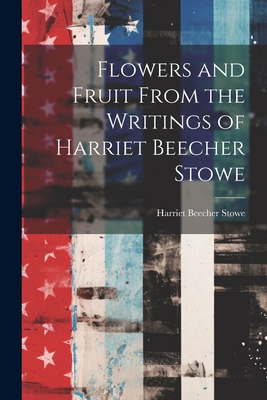 Flowers and Fruit From the Writings of Harriet ... 1022850466 Book Cover
