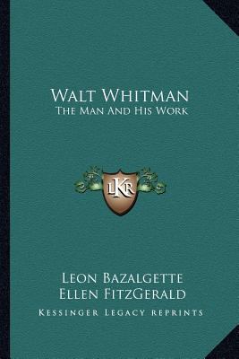 Walt Whitman: The Man And His Work 116295986X Book Cover