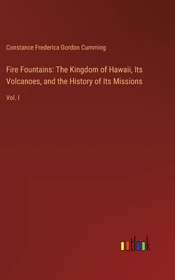 Fire Fountains: The Kingdom of Hawaii, Its Volc... 3385317339 Book Cover
