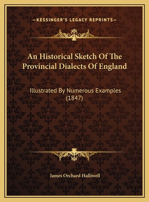 An Historical Sketch Of The Provincial Dialects... 1169531598 Book Cover