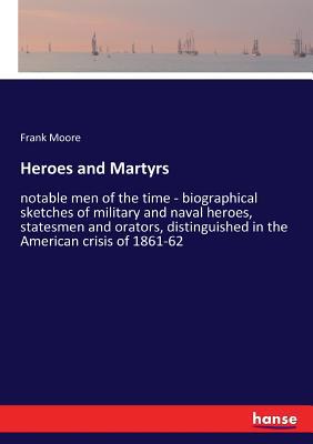 Heroes and Martyrs: notable men of the time - b... 333719589X Book Cover