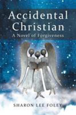 Accidental Christian: A Novel of Forgiveness 1973621754 Book Cover