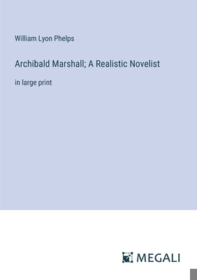 Archibald Marshall; A Realistic Novelist: in la... 3387073801 Book Cover