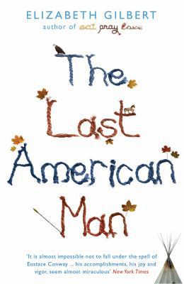 The Last American Man. Elizabeth Gilbert 1408801167 Book Cover