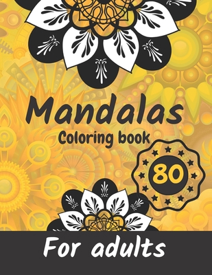 80 Mandalas for adults: 80 Beautiful Mandalas Anti-stress , Superb Coloring Mandalas to Soothe the Soul and Relieve Stress Coloring Mystery, Complex ... Calm And Stress Relief, Large Format 8.5*11