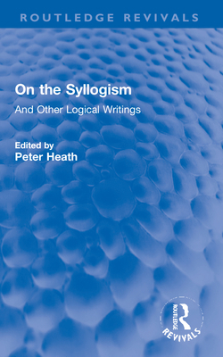 On the Syllogism: And Other Logical Writings 0367194937 Book Cover