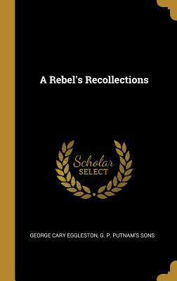 A Rebel's Recollections 1010248294 Book Cover