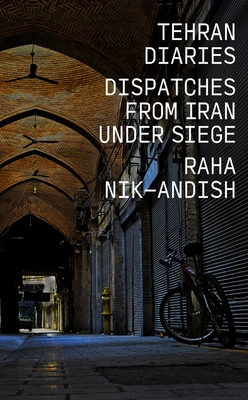 Tehran Diaries: Dispatches from Iran Under Siege 1682195317 Book Cover