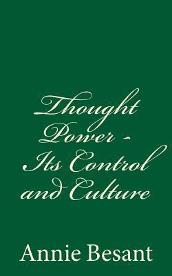 Thought Power - Its Control and Culture: By Ann... 1537672630 Book Cover