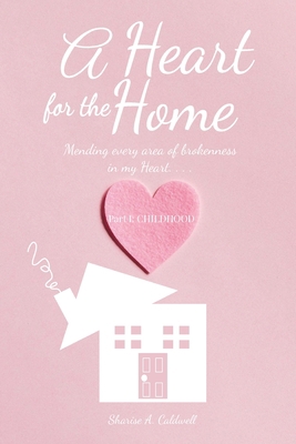 A Heart for the Home Part 1 Childhood 1956318208 Book Cover