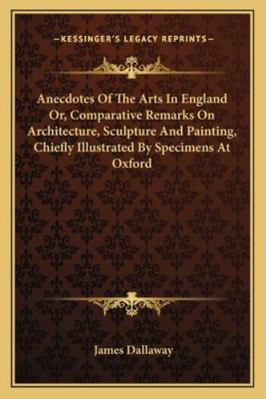 Anecdotes Of The Arts In England Or, Comparativ... 116296183X Book Cover