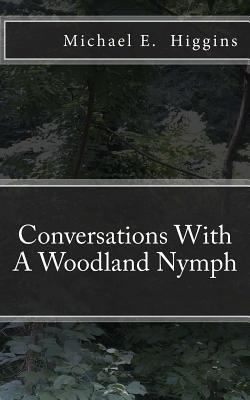 Conversations With A Woodland Nymph 1533314373 Book Cover