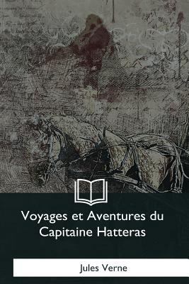 Voyages et Aventures du Capitaine Hatteras [French] 1979872686 Book Cover