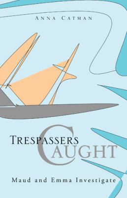 Trespassers Caught: Maud and Emma Investigate 1466932120 Book Cover