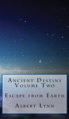 Ancient Destiny Volume Two - Escape from Earth B0CVR1KNDN Book Cover