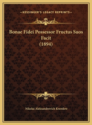 Bonae Fidei Possessor Fructus Suos Facit (1894) 1169384390 Book Cover