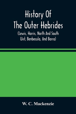 History Of The Outer Hebrides: (Lewis, Harris, ... 9354482244 Book Cover