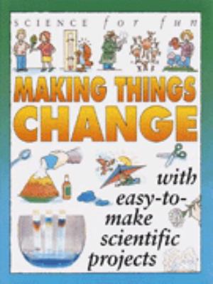 Making Things Change (Science for Fun) 0749628723 Book Cover