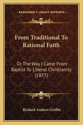 From Traditional To Rational Faith: Or The Way ... 1166594017 Book Cover