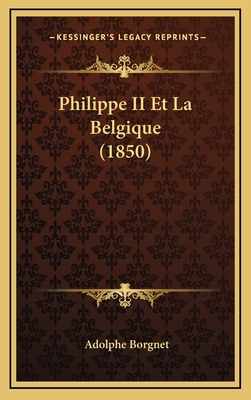 Philippe II Et La Belgique (1850) [French] 1167840526 Book Cover