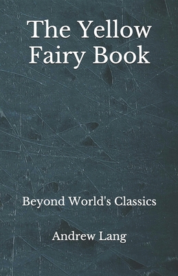 The Yellow Fairy Book: Beyond World's Classics B08FP9XH2D Book Cover