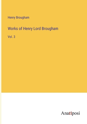 Works of Henry Lord Brougham: Vol. 3 3382199408 Book Cover