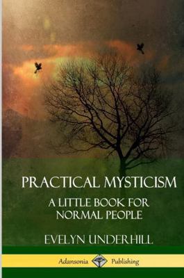 Practical Mysticism: A Little Book for Normal P... 1387843796 Book Cover