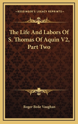 The Life and Labors of S. Thomas of Aquin V2, P... 1163504122 Book Cover