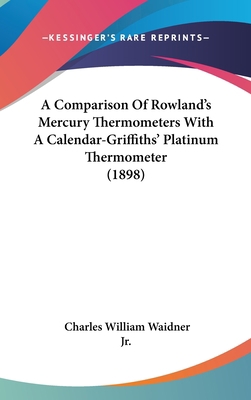 A Comparison Of Rowland's Mercury Thermometers ... 1162076933 Book Cover