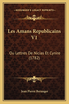 Les Amans Republicains V1: Ou Lettres De Nicias... [French] 116591543X Book Cover