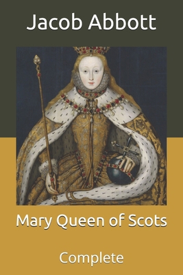 Mary Queen of Scots: Complete B08WZFTTNF Book Cover
