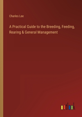 A Practical Guide to the Breeding, Feeding, Rea... 3368818929 Book Cover