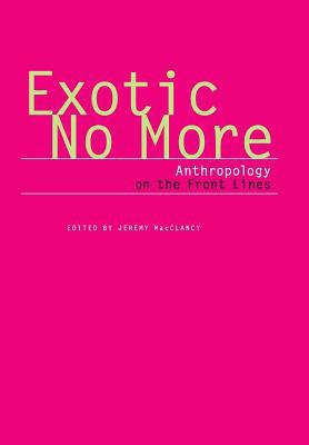 Exotic No More: Anthropology on the Front Lines 0226500136 Book Cover