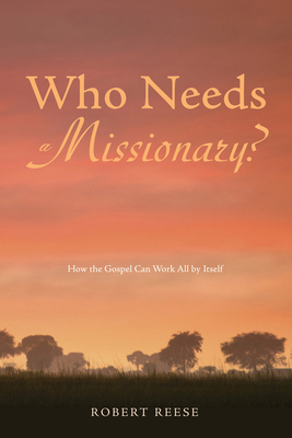 Who Needs a Missionary?: How the Gospel Works A... 1625643586 Book Cover