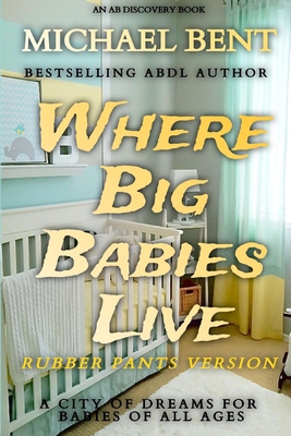 Where Big Babies Live - Rubber Pants Edition: A...            Book Cover