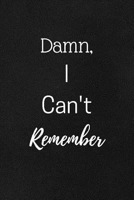 Damn I Can't Remember: A Premium Journal And Lo... 1077202008 Book Cover