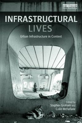 Infrastructural Lives: Urban Infrastructure in ... 0415748534 Book Cover