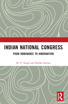 Indian National Congress: From Dominance to Dec... 1032184663 Book Cover